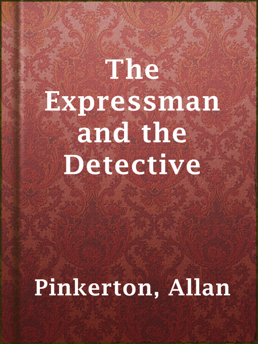 Title details for The Expressman and the Detective by Allan Pinkerton - Available